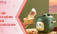 10+ Mẫu nồi áp suất mini cho bé nấu cháo cực ngon