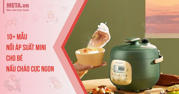 10+ Mẫu nồi áp suất mini cho bé nấu cháo cực ngon
