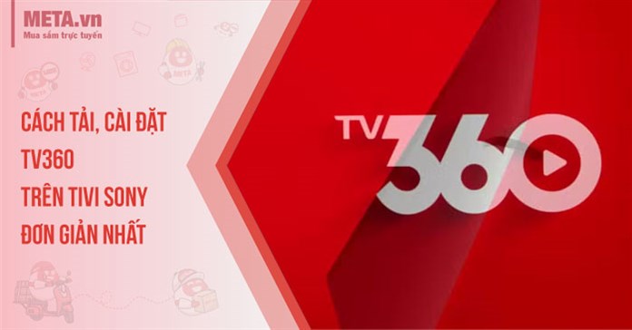 Cách tải và cài đặt TV360 trên tivi Sony đơn giản nhất