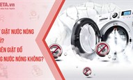 Máy giặt nước nóng là gì? Có nên giặt đồ bằng nước nóng không?