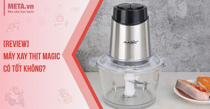 [Review] Máy xay thịt Magic có tốt không? 