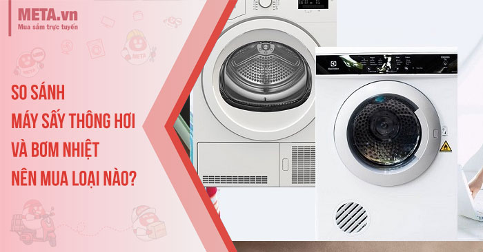 So sánh máy sấy thông hơi và bơm nhiệt: Nên mua loại nào?