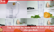 Top 10 bình lọc nước mini để bàn nhỏ gọn cho gia đình