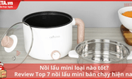 Nồi điện đa năng mini loại nào tốt? Top 7 nồi lẩu mini bán chạy hiện nay