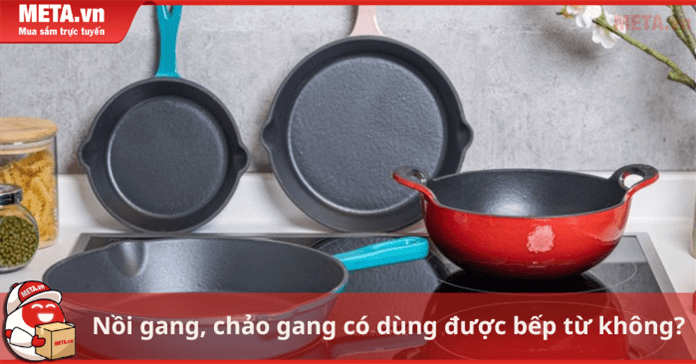 Nồi gang, chảo gang có dùng được bếp từ không?