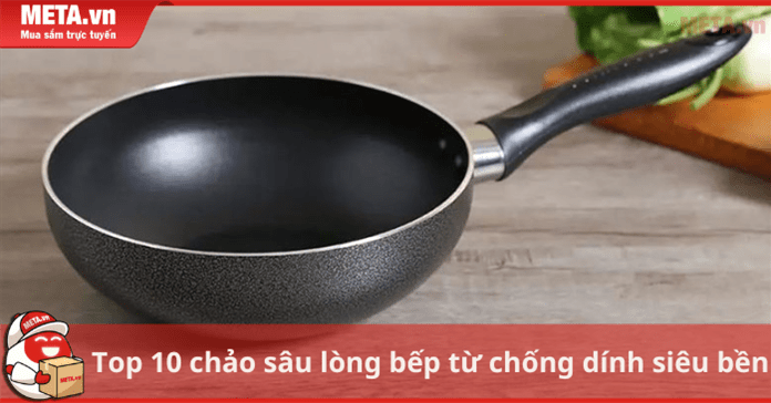 Top 10 chảo sâu lòng bếp từ chống dính siêu bền