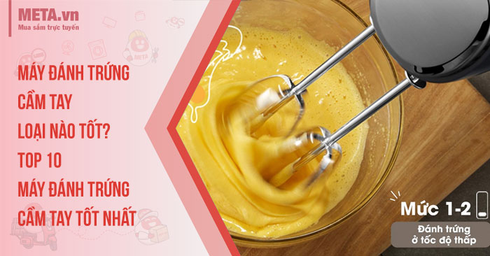 Máy đánh trứng cầm tay loại nào tốt? Top 10 máy đánh trứng cầm tay tốt nhất