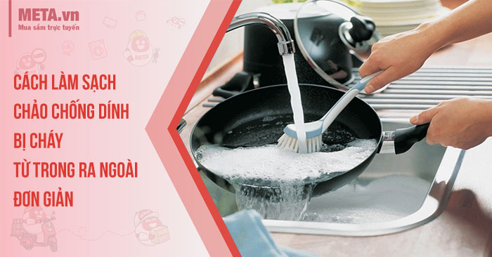Cách làm sạch chảo chống dính bị cháy từ trong ra ngoài đơn giản