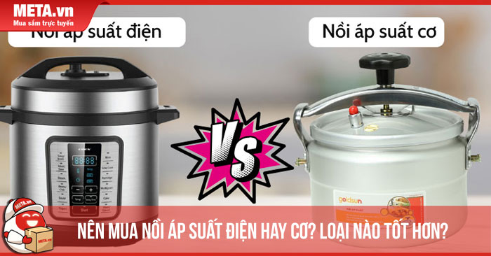 Nên mua nồi áp suất điện hay cơ? Loại nào tốt hơn?