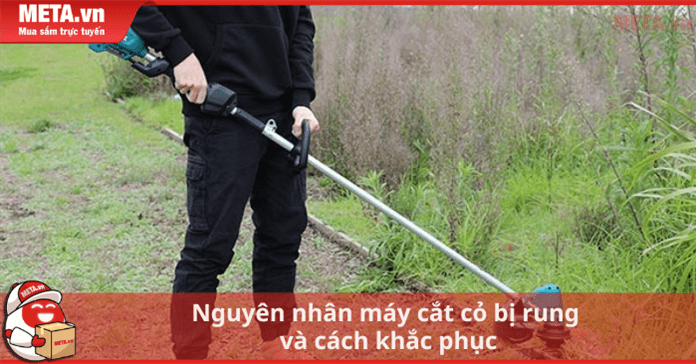 Nguyên nhân máy cắt cỏ bị rung và cách khắc phục
