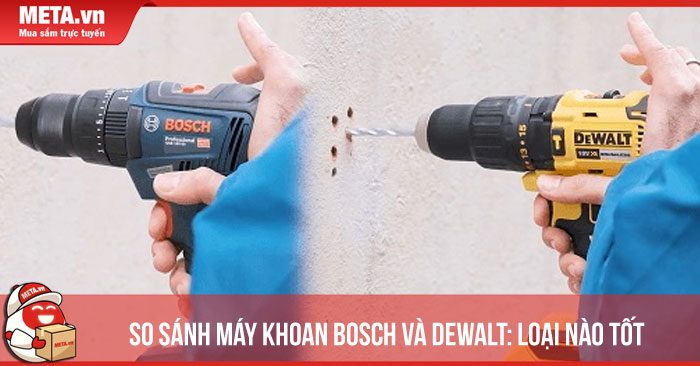 So sánh máy khoan Bosch và DeWalt: Loại nào tốt hơn?