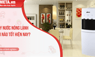 Cây nước nóng lạnh loại nào tốt? Top 10 cây nước nóng lạnh tốt nhất hiện nay