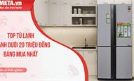 Top 10 tủ lạnh 4 cánh dưới 20 triệu đồng đáng mua nhất