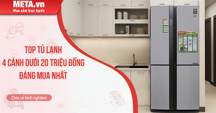 Top 10 tủ lạnh 4 cánh dưới 20 triệu đồng đáng mua nhất