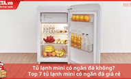 Tủ lạnh mini có ngăn đá không? Top tủ lạnh mini có ngăn đá giá rẻ