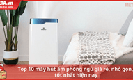 Top 10 máy hút ẩm phòng ngủ giá rẻ, nhỏ gọn, tốt nhất hiện nay