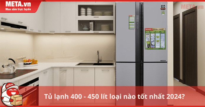 Tủ lạnh 400 - 450 lít loại nào tốt 2025?