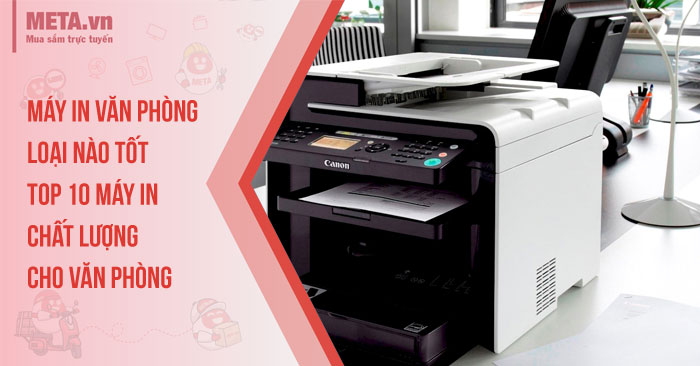Máy in văn phòng loại nào tốt, nên mua hiện nay?