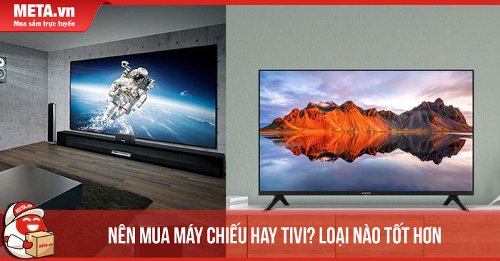Nên mua máy chiếu hay tivi? Loại nào tốt hơn cho bạn?