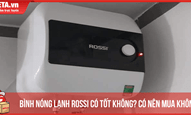 Bình nóng lạnh Rossi có tốt không? Có nên mua không?