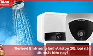 [Review] Bình nóng lạnh Ariston 20L loại nào tốt nhất hiện nay?