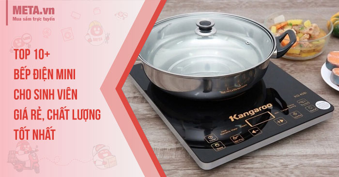 top 10+ bếp điện từ mini cho sinh viên giá rẻ, chất lượng tốt nhất 