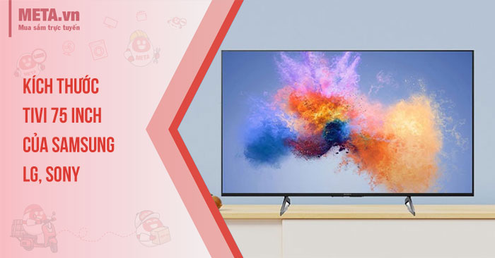 Kích thước tivi 75 inch của Samsung, LG, Sony