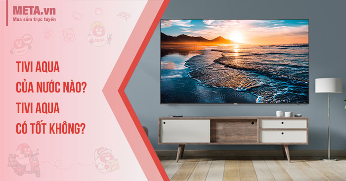 Tivi AQUA có tốt không
