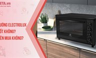 Lò nướng Electrolux có tốt không? Có nên mua không?