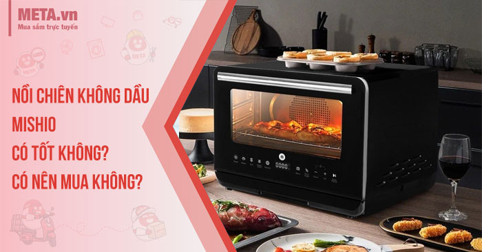 Nồi chiên không dầu Mishio có tốt không