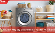 [Review] Máy sấy Electrolux loại nào tốt nhất hiện nay?