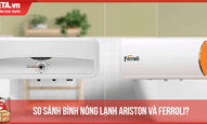 So sánh bình nóng lạnh Ariston và Ferroli?