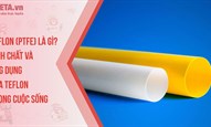 Teflon (PTFE) là gì? Tính chất và ứng dụng của Teflon trong cuộc sống