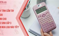 Máy tính cầm tay Casio dành cho học sinh cấp 3 nên mua loại nào tốt?