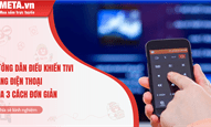 Hướng dẫn điều khiển tivi bằng điện thoại qua 3 cách đơn giản