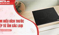 Tìm hiểu kích thước bếp từ âm các loại trước khi khoét đá hoặc mua bếp