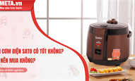 Nồi cơm điện Sato có tốt không? Có nên mua không?