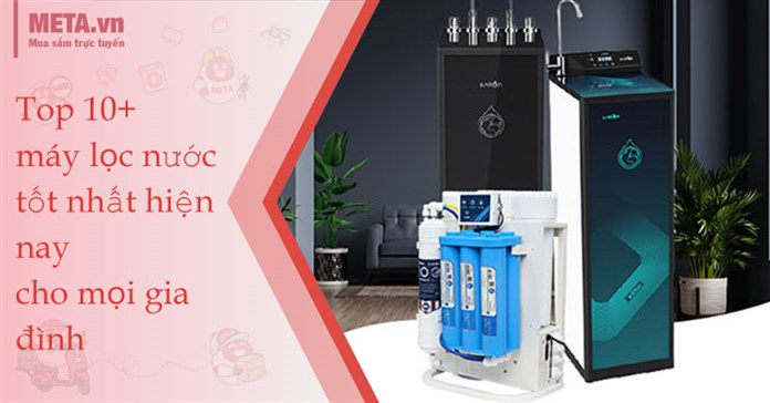 Top 10 máy lọc nước tốt nhất hiện nay cho mọi gia đình
