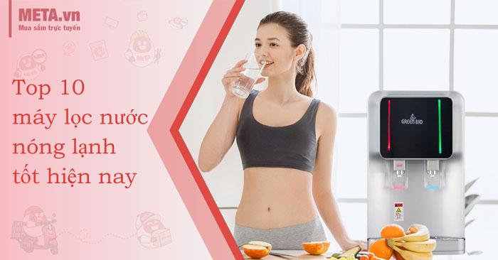 Top 10 máy lọc nước nóng lạnh tốt hiện nay