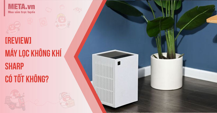 [Review] Máy lọc không khí Sharp có tốt không?