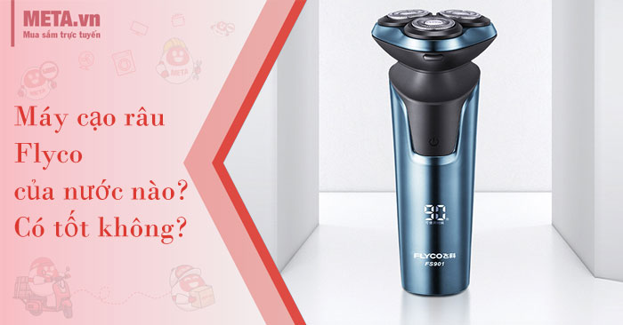 Máy cạo râu Flyco của nước nào? Có tốt không?