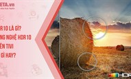 HDR10 là gì? Công nghệ HDR10 trên tivi có gì hay?