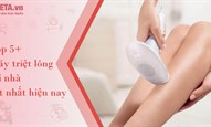Top 5+ máy triệt lông tại nhà tốt nhất hiện nay