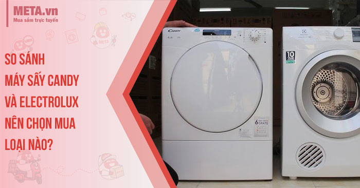 So sánh máy sấy Candy và Electrolux: Nên mua loại nào tốt hơn?