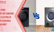 So sánh máy sấy Samsung và Electrolux: Nên chọn mua loại nào?