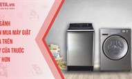 So sánh nên mua máy giặt cửa trên hay cửa trước tốt hơn