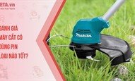 Đánh giá: Máy cắt cỏ dùng pin loại nào tốt?