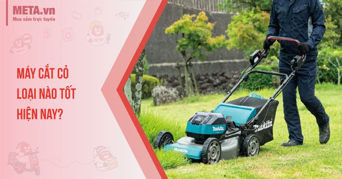 [Tư vấn] Máy cắt cỏ loại nào tốt hiện nay?