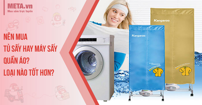 Nên mua tủ sấy hay máy sấy quần áo? Loại nào tốt hơn?