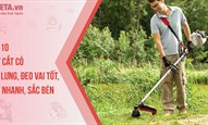 Top 10 máy cắt cỏ đeo lưng, đeo vai tốt, cắt nhanh, sắc bén